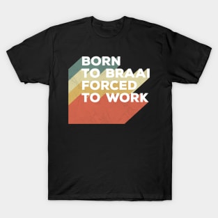 Born To Braai Forced To Work T-Shirt